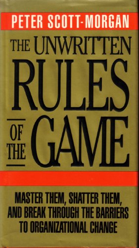 9780070570757: The Unwritten Rules of the Game: Master Them, Shatter Them, and Break Through the Barriers to Organizational Change