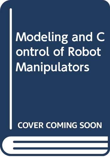 Imagen de archivo de MODELING AND CONTROL OF ROBOT MANIPULATORS a la venta por Cape Cod Booksellers