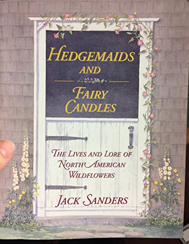 Stock image for HEDGEMAIDS AND FAIRY CANDLES: The Lives and Lore of North American Wildflowers for sale by Russ States