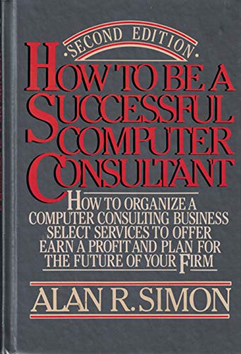 How to Be a Successful Computer Consultant {SECOND EDITION}