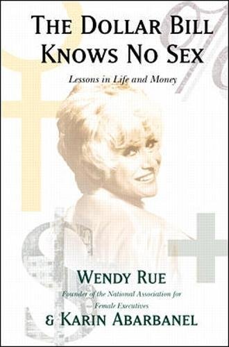 Stock image for The Dollar Bill Knows No Sex : Savvy Business Secrets and Lessons from the Founder of the National Association for Female Executives for sale by Better World Books