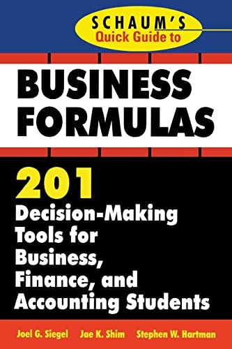 9780070580312: Schaum's Quick Guide to Business Formulas: 201 Decision-Making Tools for Business, Finance, and Accounting Students (SCHAUMS' BUSINESS ECONOMICS)