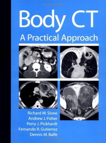 Body CT: A Practical Approach (9780070582194) by Slone, Richard M.; Fisher, Andrew J.; Pickhardt, Perry J.; Guitierrez, Fernando; Balfe, Dennis M.