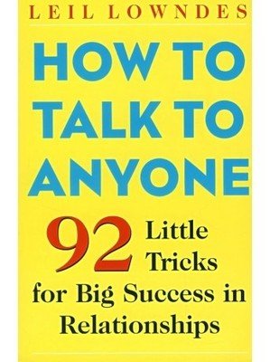 How To Talk To Anyone: 92 Little Tricks For Big Success in Relationship : 92 Little Tricks for Big Success in Relationship (9780070586208) by Leil Lowndes