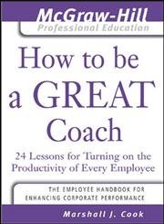 9780070586796: How To Be A Great Coach: 24 Lessons For Turning On The Productivity Of Every Employee