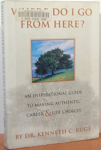 Beispielbild fr Where Do I Go from Here? : An Inspirational Guide to Making Authentic Career and Life Choices zum Verkauf von Better World Books