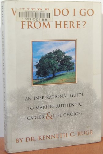9780070589841: Where Do I Go From Here? An Inspirational Guide To Making Authentic Career and Life Choices