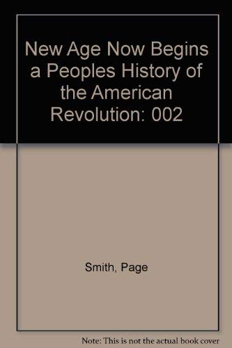 Stock image for New Age Now Begins a Peoples History of the American Revolution for sale by Bluff Books
