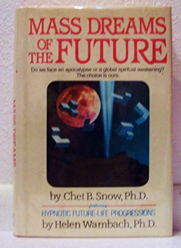 Stock image for Mass Dreams of the Future: What Thousands of People Under Future Life Progression Hypnosis Progression Hypnosis Have Revealed about the Coming Ap for sale by ThriftBooks-Dallas