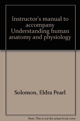 Instructor's manual to accompany Understanding human anatomy and physiology (9780070596467) by Solomon, Eldra Pearl