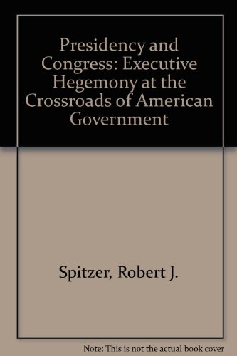 Beispielbild fr Presidency and Congress : Executive Hegemony at the Crossroads of American Government zum Verkauf von Better World Books