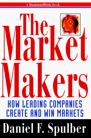 Imagen de archivo de The Market Makers: How Leading Companies Create and Win Markets (Businessweek Books) a la venta por SecondSale