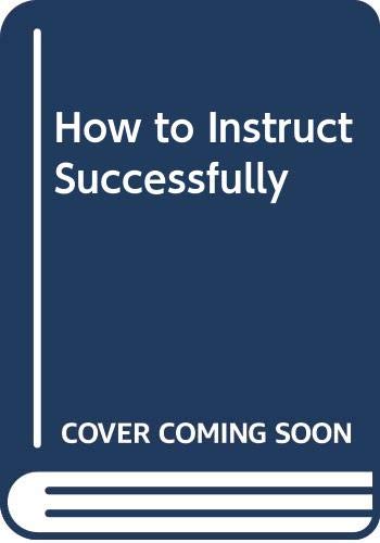 Imagen de archivo de How to Instruct Successfully; Modern Teaching Methods in Adult Education a la venta por Better World Books