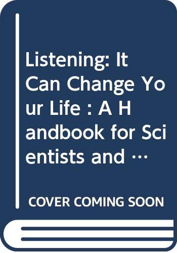 Imagen de archivo de Listening: It Can Change Your Life : A Handbook for Scientists and Engineers a la venta por Polly's Books