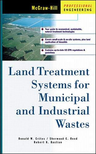 Land Treatment Systems for Municipal and Industrial Wastes (McGraw-Hill Professional Engineering) (9780070610408) by Crites, Ronald; Reed, Sherwood; Bastian, Robert