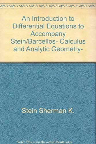 An Introduction to Differential Equations to Accompany Stein/Barcellos, Calculus and Analytic Geometry, (9780070612556) by Sherman K. Stein; Anthony Barcellos