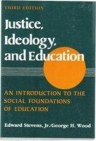 Stock image for Justice, Ideology and Education : An Introduction to the Social Foundations of Education for sale by Better World Books