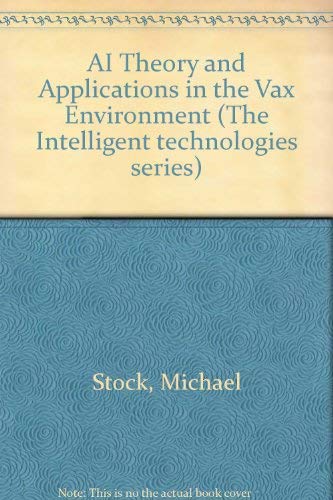 AI theory and applications in the VAX environment (The Intelligent technologies series) (9780070615748) by Michael Stock