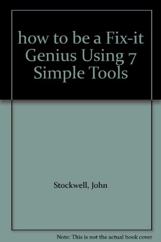 Imagen de archivo de how to be a Fix-it Genius Using 7 Simple Tools a la venta por Ezekial Books, LLC