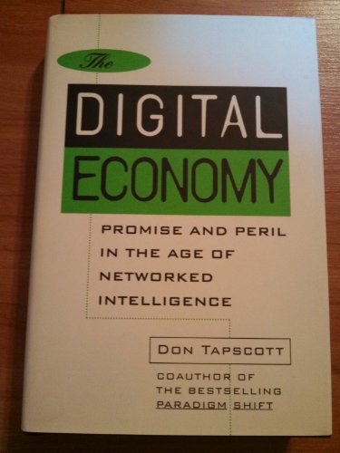 Stock image for The Digital Economy: Promise and Peril in the Age of Networked Intelligence for sale by AwesomeBooks