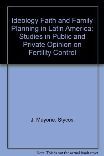 Ideology, Faith, and Family Planning in Latin America: Studies in Public and Private Opinion on Fertility Control (9780070622975) by Stycos, J. Mayone