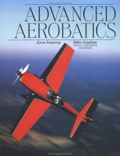 Advanced Aerobatics (9780070633032) by Szurovy, Geza; Goulian, Mike