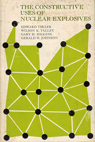 The Constructive Uses of Nuclear Explosives (9780070634824) by Edward Teller; Wilson K. Talley; Gary H. Higgins; Gerald W. Johnson