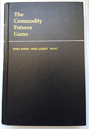 Imagen de archivo de The Commodity Futures Game : Who Wins? Who Loses? Why? a la venta por Better World Books