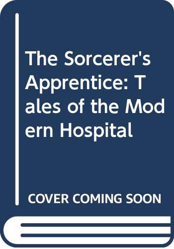 Imagen de archivo de The Sorcerer's Apprentice : Tales of the Modern Hospital a la venta por Better World Books