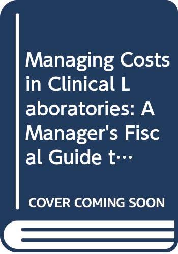 9780070651210: Managing Costs in Clinical Laboratories: A Manager's Fiscal Guide to Laboratory Cost Effectiveness and Productivity