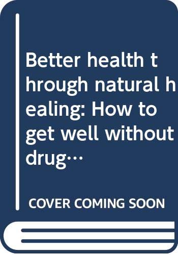 9780070651418: Better Health Through Natural Healing: How to Get Well Without Drugs or Surgery