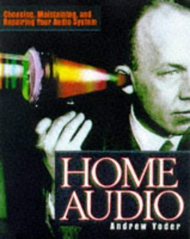 Beispielbild fr Home Audio : Choosing, Maintaining, and Repairing Your Audio System zum Verkauf von Better World Books