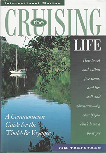 Stock image for The Cruising Life: A Commonsense Guide for the Would-Be Voyager for sale by Wonder Book