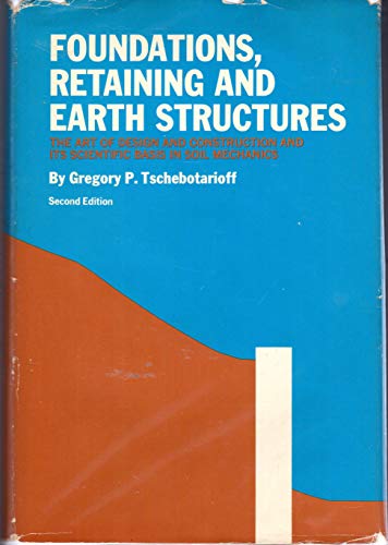 9780070653771: Foundations, Retaining and Earth Structures: The Art of Design and Construction and Its Scientific Basis in Soil Mechanics