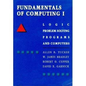 Fundamentals of Computing: Logic Problem Solving Programs and Computers (9780070654495) by Tucker, Allen B.; Bradley, W. James; Cupper, Robert D.; Garnick, David