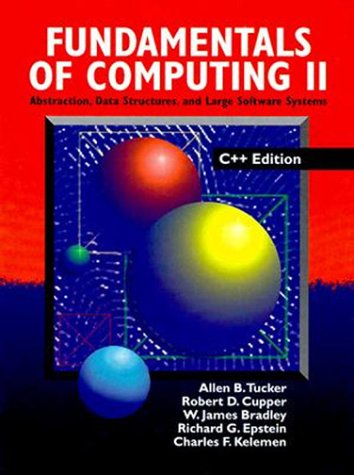 Fundamentals Of Computing II: Abstraction, Data Structures, and Large Software Systems, C++ Edition (9780070655027) by Tucker, Allen B.; Cupper, Robert D.