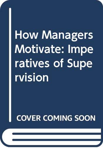 9780070662582: How Managers Motivate: Imperatives of Supervision