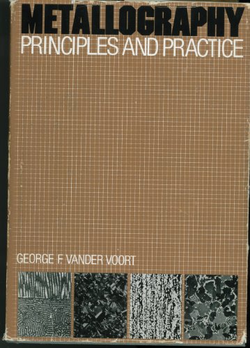 Metallography: Principles and Practice (MCGRAW HILL SERIES IN MATERIALS SCIENCE AND ENGINEERING) (9780070669703) by Vander Voort, George F.