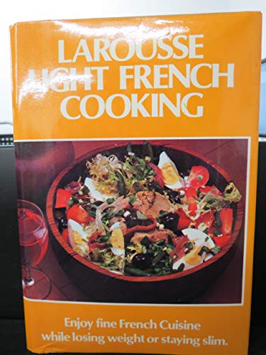 Stock image for Larousse Light French Cooking : A Gastronomic Light Eating Program to Lose Weight and Stay Slim Without Ever Being Hungry or Losing Your Good Disposition for sale by Better World Books