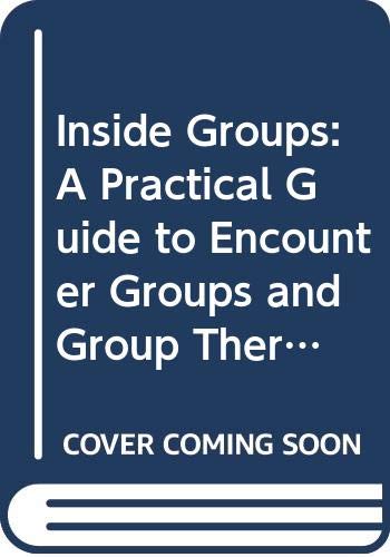 Beispielbild fr Inside Groups: A Practical Guide to Encounter Groups & Group Therapy zum Verkauf von 2Vbooks