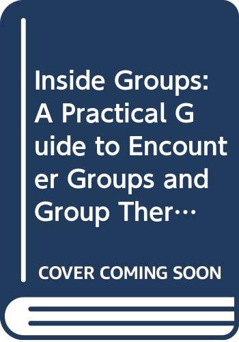 Imagen de archivo de Inside Groups: A Practical Guide to Encounter Groups & Group Therapy a la venta por 2Vbooks