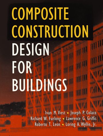 Composite Construction Design for Buildings (9780070674578) by Viest, Ivan M.; Colaco, Joseph P.; Furlong, Richard W.; Griffs, Lawrence G.; Leon, Roberto T.; Wyllie, Loring A.