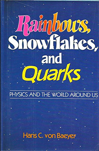 Imagen de archivo de Rainbows, Snowflakes, and Quarks : Physics and the World Around Us a la venta por Better World Books