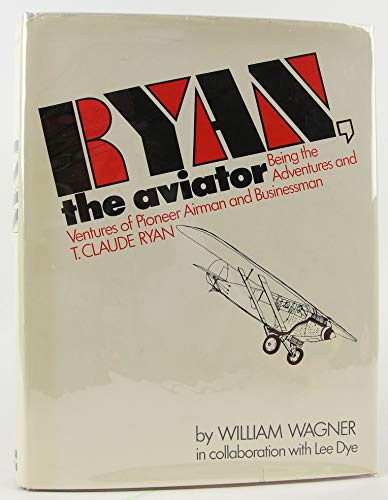 9780070676701: Ryan, the aviator;: Being the adventures & ventures of pioneer airman & businessman, T. Claude Ryan,