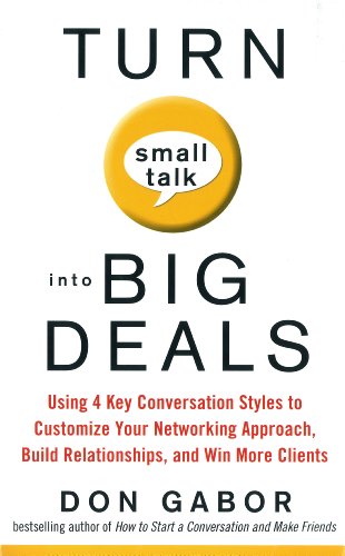 9780070677531: Turn Small Talk into Big Deals: Using 4 Key Conversation Styles to Customize Your Networking Approach, Build Relationships, and Win More Clients