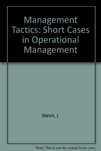 Management tactics: Short cases in operational management (9780070679634) by Walsh, John Edward