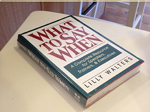 What to Say When: A Complete Resource for Speakers, Trainers, and Executives (9780070680388) by Walters, Lillet