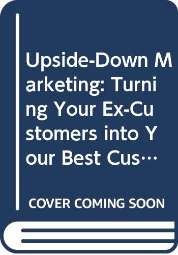 Upside-Down Marketing: Turning Your Ex-Customers into Your Best Customers (9780070680487) by Walther, George R.