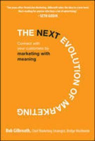 9780070683631: [(The Next Evolution of Marketing: Connect with Your Customers by Marketing with Meaning )] [Author: Bob Gilbreath] [Oct-2009]