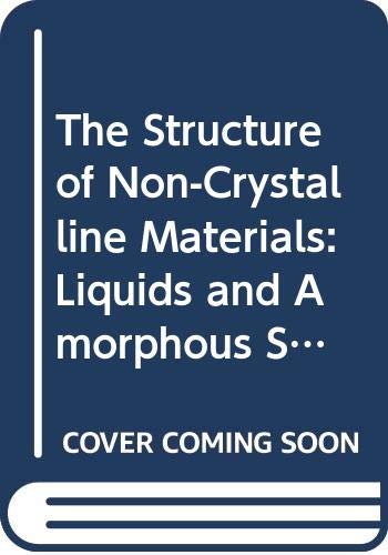 Stock image for The Structure of Non-Crystalline Materials: Liquids and Amorphous Solids for sale by Salish Sea Books